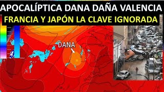 APOCALÍPTICA DANA DAÑA VALENCIA  FRANCIA Y JAPÓN LA CLAVE DE ALERTA IGNORADA [upl. by Wendy]