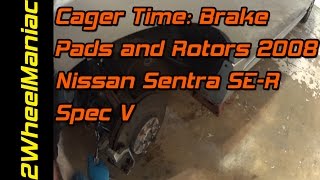 Cager Time 2008 Nissan Sentra SER Spec V Brake Pads and Rotors Guide [upl. by Arihday]