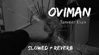 Oviman  Tanveer Evan Slowed  Reverb  BK SLOWED MUSIC 20 [upl. by Ellerd]