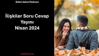 İlişkiler Soru Cevap Yayını  Nisan 2024 Erkek Adam Türkçe Podcast [upl. by Tawsha375]