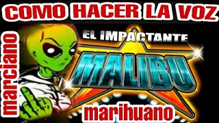 COMO IMITAR LA VOZ DEL MARCIANO MARIGUANO SONIDO MALIBU 2020 [upl. by Eural]