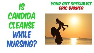 Is Candida Cleanse Okay While Nursing Yes or No [upl. by Stanzel]