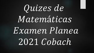 Quiz semana 3 Matemáticas Planea 2021 Cobach [upl. by Irmine]