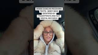 BODY WAS IDENTIFIED JUST BY FINGERPRINTS WHY NOT DENTAL RECORDS WHOSE TEXTING DEBBIE [upl. by Fredra]