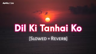 Dil Ki Tanhai Ko Slowed Ñ Reverb [upl. by Einnod197]