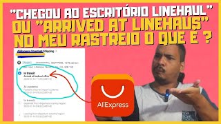 CHEGOU AO ESCRITÓRIO LINEHAUL ALIEXPRESS OU ARRIVED AT LINEHAUL OFFICE SIGNIFICA O QUE [upl. by Horatia]