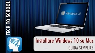 Come installare Windows 10 su Mac  Guida Base  Tech to School [upl. by Alon]