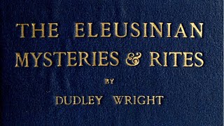 The Eleusinian Mysteries and Rites  Dudley Wright  Full Audiobook [upl. by Baird14]