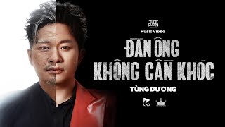 ĐÀN ÔNG KHÔNG CẦN KHÓC  TÙNG DƯƠNG  OFFICIAL MUSIC VIDEO [upl. by Nosac]