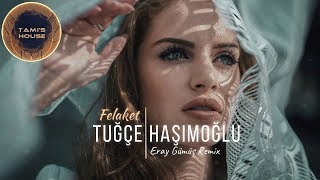 Tuğçe Haşimoğlu  Felaket  Eray Gümüş Remix [upl. by Iden520]