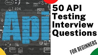 Top 50 API Testing interview questions and Answers  Web Services testing Interview Questions [upl. by Epoillac]