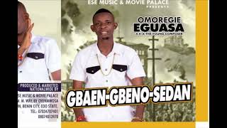 GBAENGBENO SEDAN BY OMOREGIE EGUASA  LATEST AUDIO MIX [upl. by Yenahteb982]