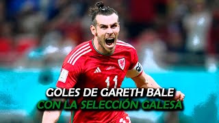 Goles de Gareth Bale  Selección Galesa 2006  2022 [upl. by Sukey120]