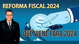 Reforma Fiscal 2024 beneficios recargos ISR y más [upl. by Viviyan370]