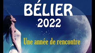 BÉLIER 2022  Vos prévisions   quot Une très belle année de rencontre [upl. by Greiner]