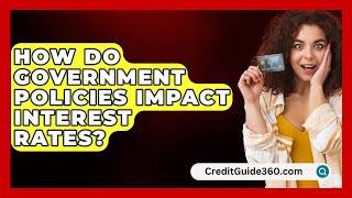 How Do Government Policies Impact Interest Rates  CreditGuide360com [upl. by Felizio388]