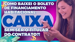 COMO BAIXAR o boleto HABITACIONAL da CAIXA sem o APP HABITAÇÃO e sem SER o TITULAR do CONTRATO [upl. by Hallett]