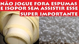 Você nunca mais vai jogar Espuma e Isopor fora depois de assistir isso [upl. by Amhser272]