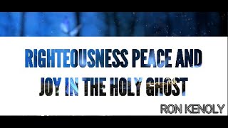 Righteousness Peace and Joy in the Holy Ghost  Lyrics  Ron Kenoly [upl. by Ahsiuqram416]