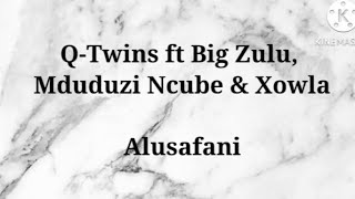 QTwins ft Big Zulu Mduduzi Ncube amp Xowla  Alusafani Lyrics amp Instrumental [upl. by Ecnahs]