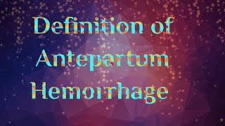 Definition of Antepartum HemorrhageAntepartum HemorrhageAPH [upl. by Erina]