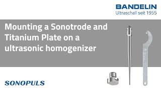 Mounting a Sonotrode and Titanium Plate SONOPULS ultrasonic homogenizer from BANDELIN [upl. by Zerat]