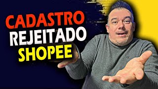 CADASTRO REJEITADO NA SHOPEE  SAIBA COMO RESOLVER PASSO A PASSO [upl. by Ecirad]