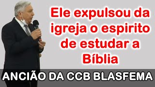 Ancião Expulsa Espirito de Estudar a Bíblia da CCB [upl. by Nodrog]