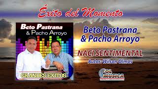 NACI SENTIMENTAL BETO PASTRANA Y PACHO ARROYO [upl. by Anovahs]