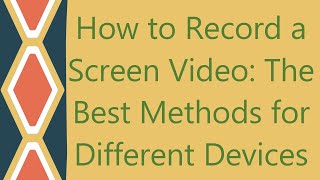 How to Record a Screen Video The Best Methods for Different Devices [upl. by Zenia]