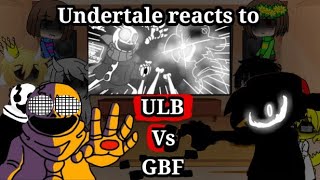 Undertale reacts ULB Vs GBF [upl. by Garlan]