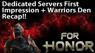 For Honor  Dedicated Servers First Impression  Warriors Den Recap [upl. by Enaile327]