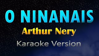 O NINANAIS  Arthur Nery KARAOKE [upl. by Ennywg855]