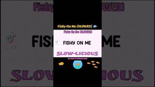 🐟 Fishy On Me SLOWED slowlicious [upl. by Enuahs]