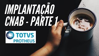 Como Implantar CNAB Financeiro TOTVS Protheus 1º Parte  Aprenda gratis [upl. by Esereht]