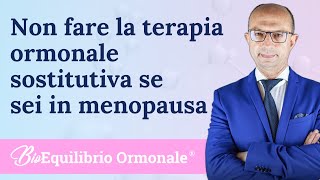 Non fare la terapia ormonale sostitutiva se sei in menopausa [upl. by Annot]