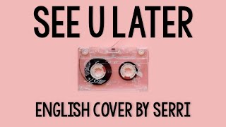 Blackpink  See U Later  English Cover by SERRI [upl. by Lemire]