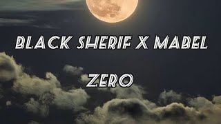 Black Sherif  Zero ft Mabel  official lyrics video [upl. by Nauaj822]