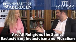 Are All Religions the Same Exclusivism Inclusivism and Pluralism  University of Aberdeen [upl. by Sac306]