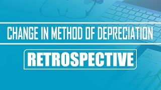 Change in Method of Depreciation  Retrospective [upl. by Fanchon277]