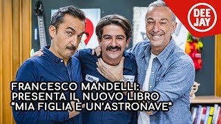 Francesco Mandelli presenta il libro quotMia figlia è unastronavequot a Radio Deejay [upl. by Fachan200]