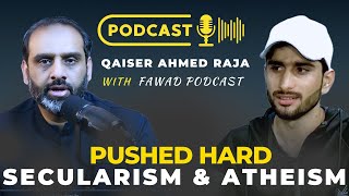 Atheism and Secularism PUSHED HARDQAISER AHMED RAJAFawad Podcast qaiserahmedraja islam [upl. by Noteek]