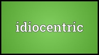 Idiocentric Meaning [upl. by Meer]