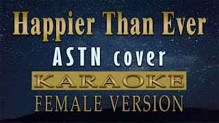 Happier Than Ever  ASTN Cover KARAOKE Female Key [upl. by Namso]