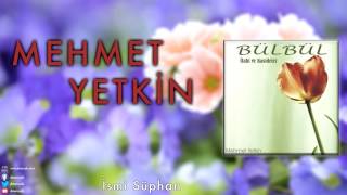 Mehmet Yetkin  İsmi Süphan  Bülbül © 2013 DMS Müzik [upl. by Yanaj]