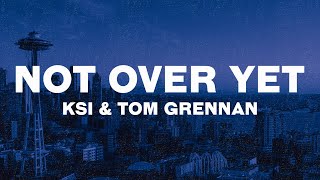 KSI  Not Over Yet Lyrics ft Tom Grennan [upl. by Yendahc]