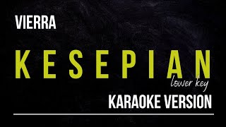 VIERRA  KESEPIAN KARAOKE VERSION LOWER KEY [upl. by Ansilme660]