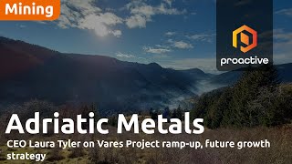 Adriatic Metals CEO Laura Tyler on Vares Project rampup future growth strategy [upl. by Petromilli679]