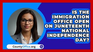 Is The Immigration Office Open On Juneteenth National Independence Day  CountyOfficeorg [upl. by Eitra]