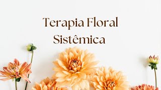 Terapia Floral Sistêmica o que é e como funciona [upl. by Claretta504]